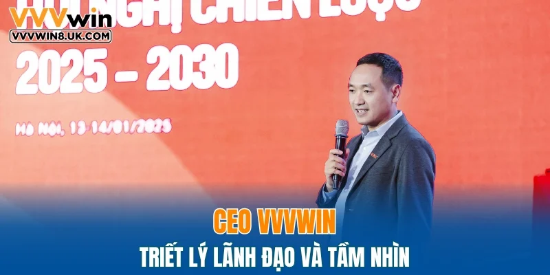 CEO VVVWIN - Triết lý lãnh đạo và tầm nhìn