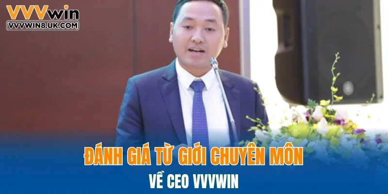 Đánh giá từ giới chuyên môn về CEO VVVWIN