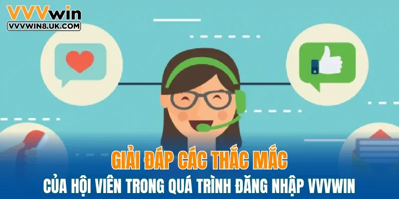 Giải đáp các thắc mắc của hội viên trong quá trình đăng nhập VVVWIN
