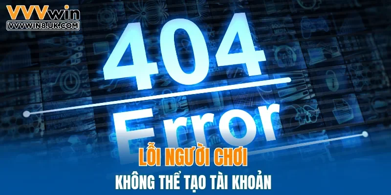 Lỗi người chơi không thể tạo tài khoản 