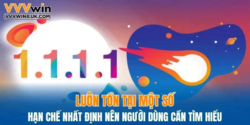 Luôn tồn tại một số hạn chế nhất định nên người dùng cần tìm hiểu